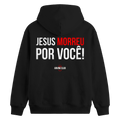 Moletom  canguru - Jesus morreu por você!